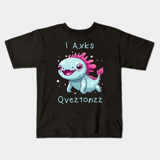 Axolotl - (I Axolotl Questions) funny parody Kids T-Shirt